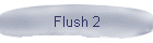 Flush 2