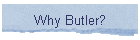 Why Butler?